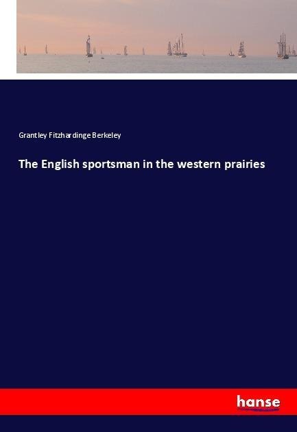 The English sportsman in the western prairies