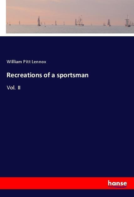 Recreations of a sportsman: Vol. II