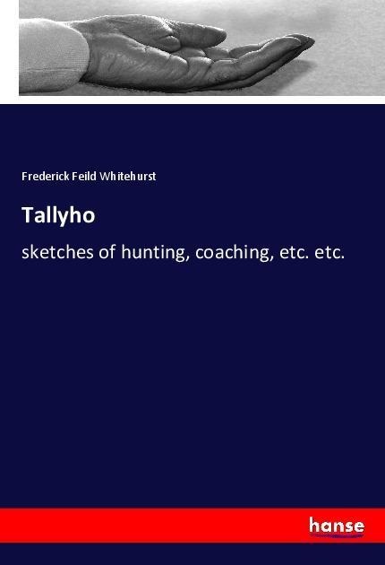 Tallyho: sketches of hunting, coaching, etc. etc.