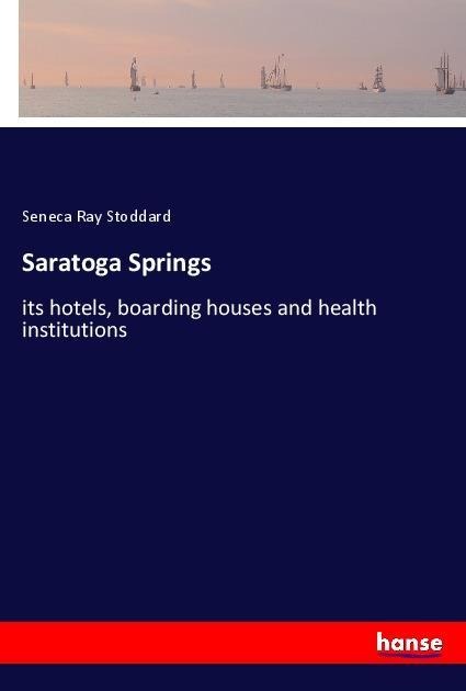 Saratoga Springs: its hotels, boarding houses and health institutions