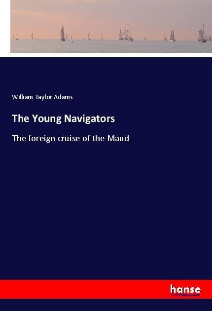 The Young Navigators: The foreign cruise of the Maud