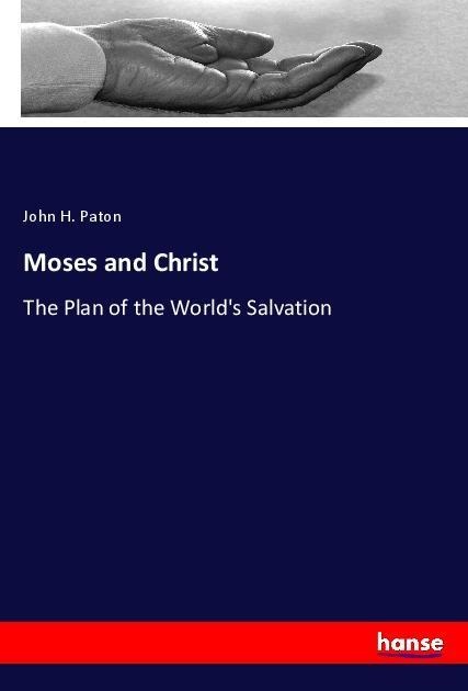 Moses and Christ: The Plan of the Worlds Salvation