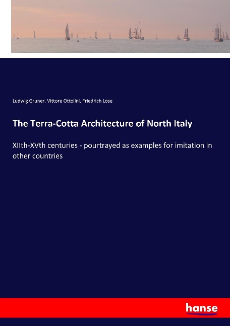 The Terra-Cotta Architecture of North Italy: XIIth-XVth centuries - pourtrayed as examples for imitation in other countries