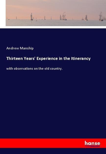 Thirteen Years Experience in the Itinerancy: with observations on the old country.
