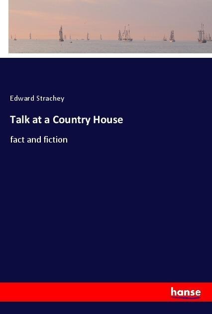 Talk at a Country House: fact and fiction