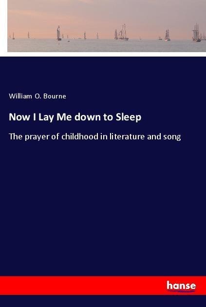 Now I Lay Me down to Sleep: The prayer of childhood in literature and song
