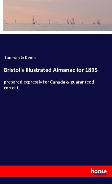 Bristols Illustrated Almanac for 1895: prepared expressly for Canada & guaranteed correct.