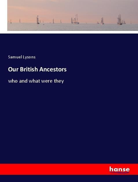 Our British Ancestors: who and what were they