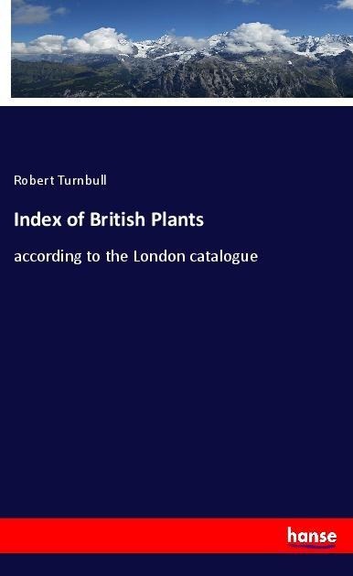 Index of British Plants: according to the London catalogue
