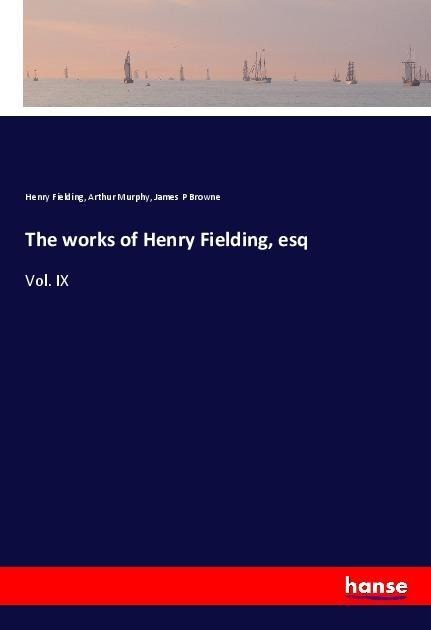 The works of Henry Fielding, esq: Vol. IX