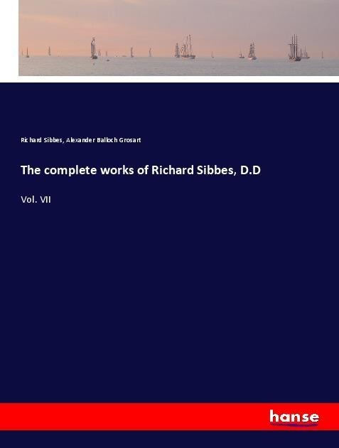 The complete works of Richard Sibbes, D.D: Vol. VII