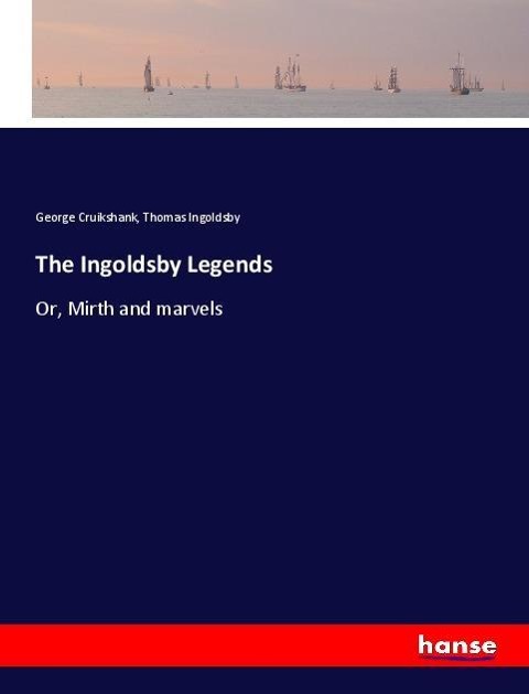 The Ingoldsby Legends: Or, Mirth and marvels