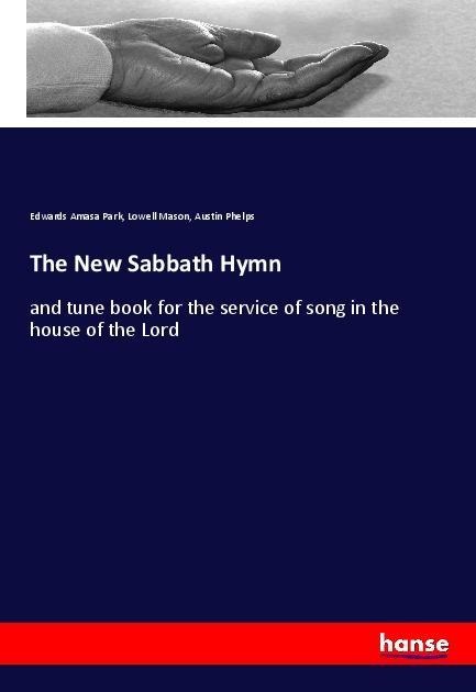 The New Sabbath Hymn: and tune book for the service of song in the house of the Lord