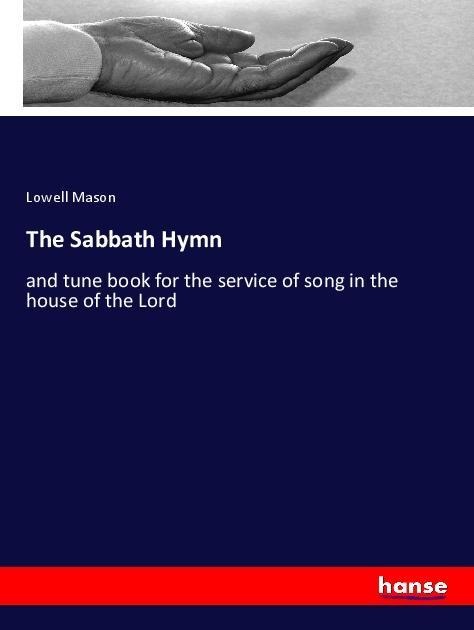 The Sabbath Hymn: and tune book for the service of song in the house of the Lord