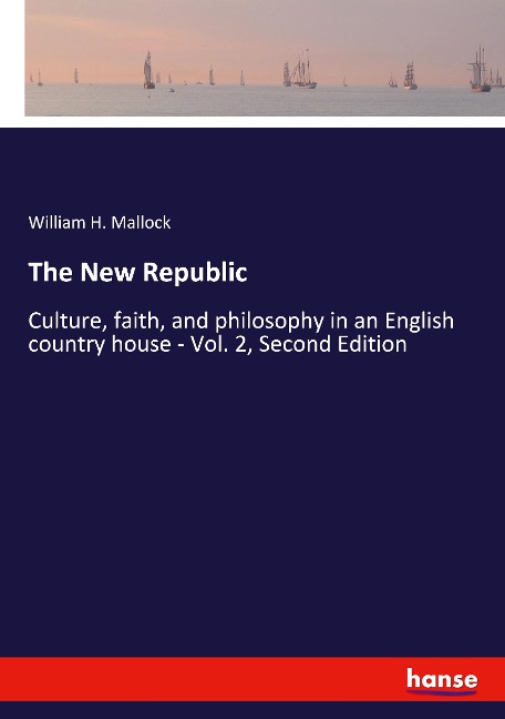 The New Republic: Culture, faith, and philosophy in an English country house - Vol. 2, Second Edition