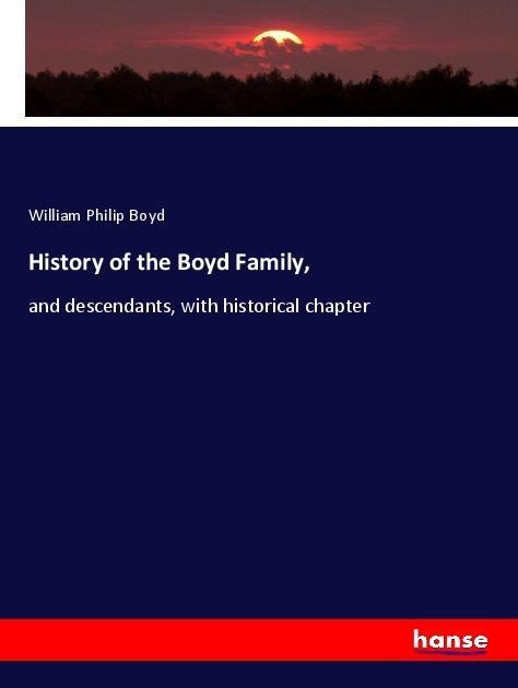 History of the Boyd Family,: and descendants, with historical chapter
