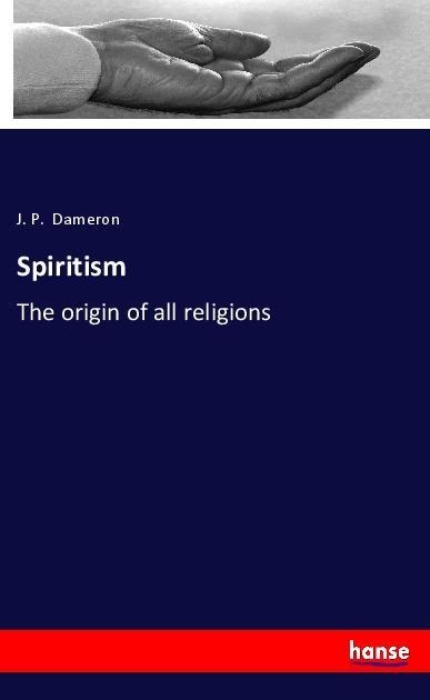 Spiritism: The origin of all religions