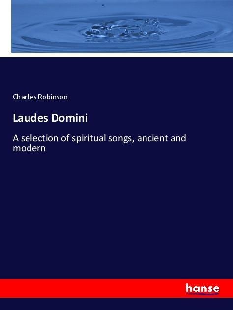 Laudes Domini: A selection of spiritual songs, ancient and modern