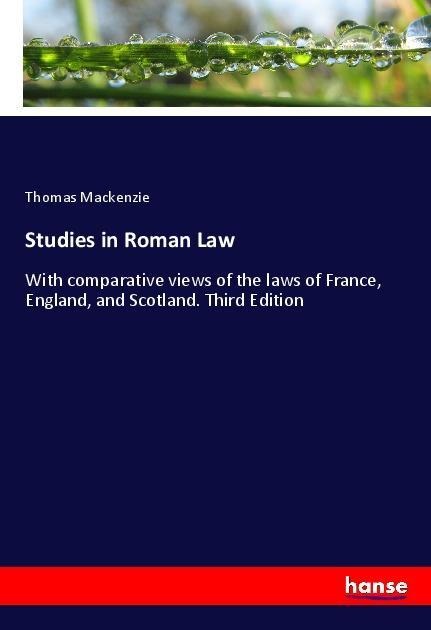 Studies in Roman Law: With comparative views of the laws of France, England, and Scotland. Third Edition