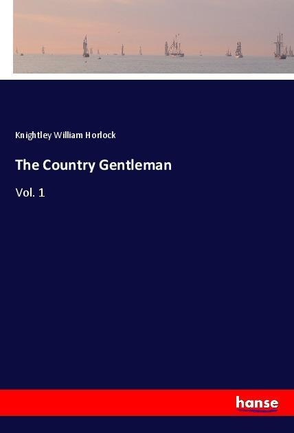 The Country Gentleman: Vol. 1