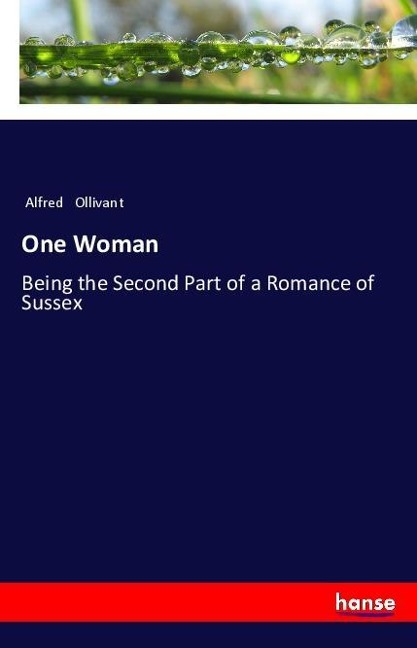 One Woman: Being the Second Part of a Romance of Sussex