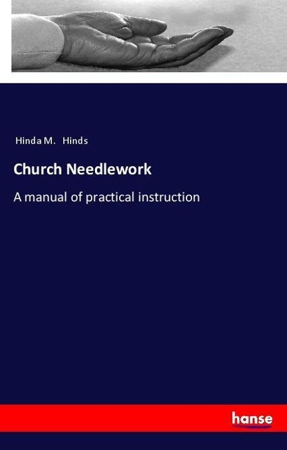Church Needlework: A manual of practical instruction