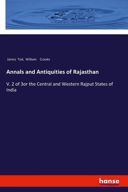 Annals and Antiquities of Rajasthan: V. 2 of 3or the Central and Western Rajput States of India