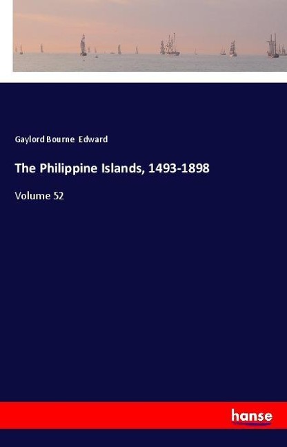 The Philippine Islands, 1493-1898: Volume 52