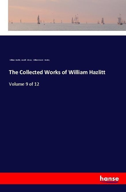 The Collected Works of William Hazlitt: Volume 9 of 12