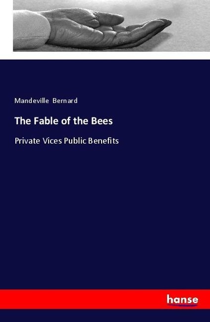 The Fable of the Bees: Private Vices Public Benefits