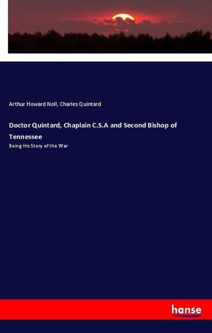 Doctor Quintard, Chaplain C.S.A and Second Bishop of Tennessee: Being His Story of the War