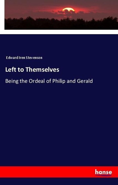 Left to Themselves: Being the Ordeal of Philip and Gerald