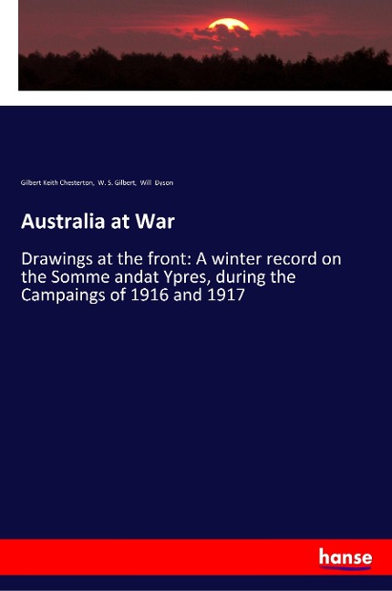 Australia at War: Drawings at the front: A winter record on the Somme andat Ypres, during the Campaings of 1916 and 1917