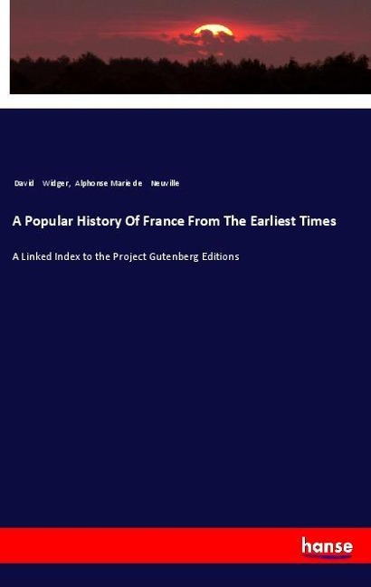 A Popular History Of France From The Earliest Times: A Linked Index to the Project Gutenberg Editions