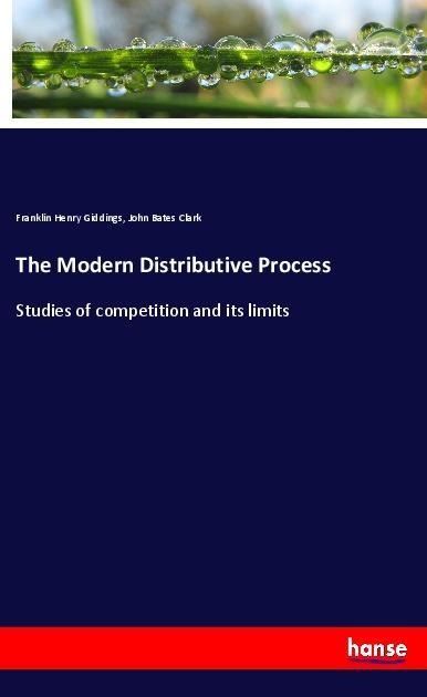 The Modern Distributive Process: Studies of competition and its limits