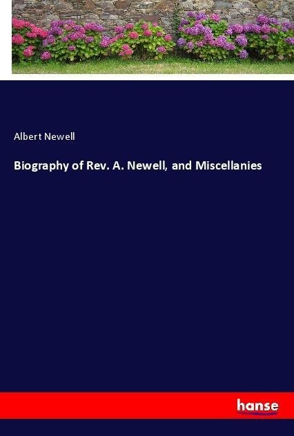 Biography of Rev. A. Newell, and Miscellanies