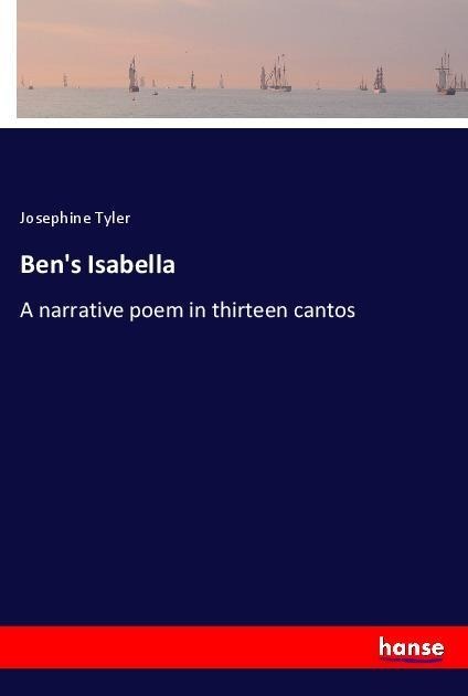 Bens Isabella: A narrative poem in thirteen cantos