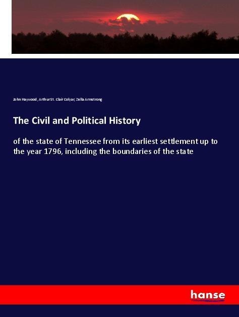 The Civil and Political History: of the state of Tennessee from its earliest settlement up to the year 1796, including the boundaries of the state