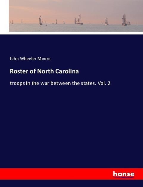 Roster of North Carolina: troops in the war between the states. Vol. 2