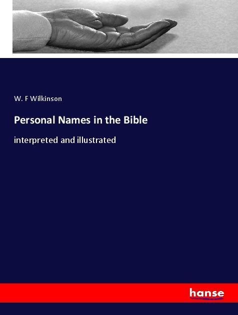 Personal Names in the Bible: interpreted and illustrated