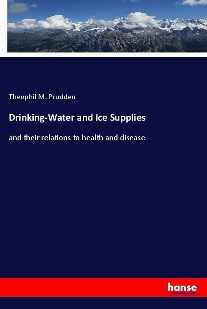 Drinking-Water and Ice Supplies: and their relations to health and disease