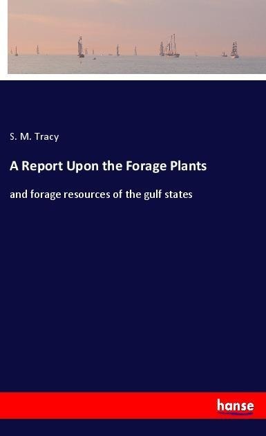 A Report Upon the Forage Plants: and forage resources of the gulf states