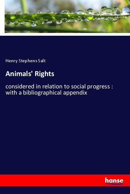 Animals Rights: considered in relation to social progress : with a bibliographical appendix