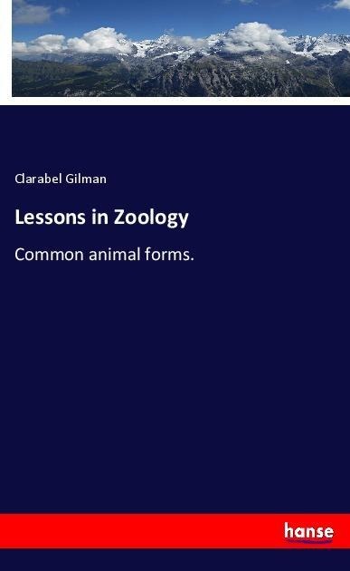 Lessons in Zoology: Common animal forms.