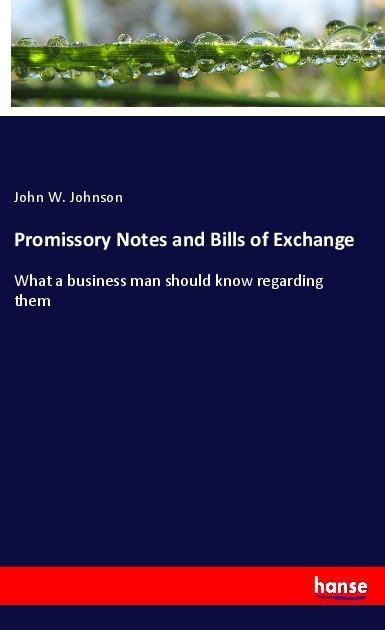 Promissory Notes and Bills of Exchange: What a business man should know regarding them