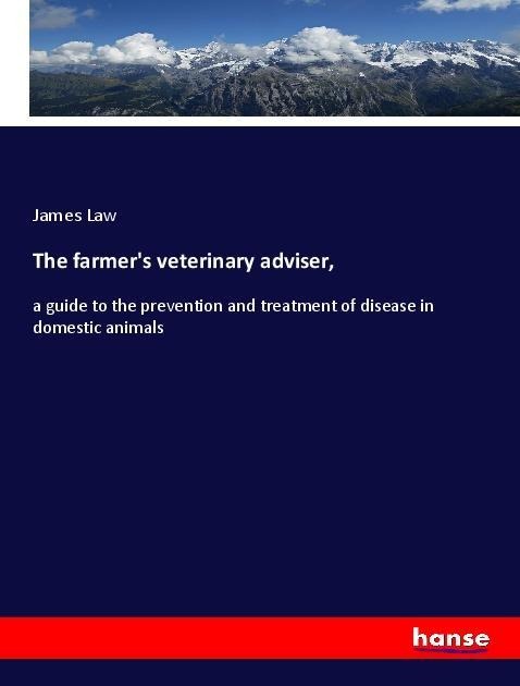 The farmers veterinary adviser,: a guide to the prevention and treatment of disease in domestic animals