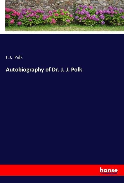 Autobiography of Dr. J. J. Polk