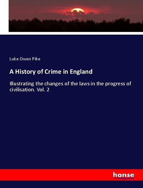 A History of Crime in England: Illustrating the changes of the laws in the progress of civilisation. Vol. 2