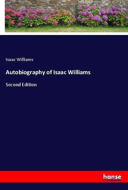 Autobiography of Isaac Williams: Second Edition