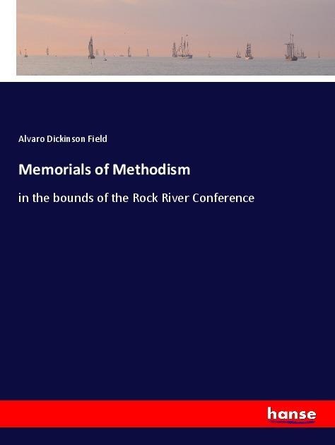 Memorials of Methodism: in the bounds of the Rock River Conference